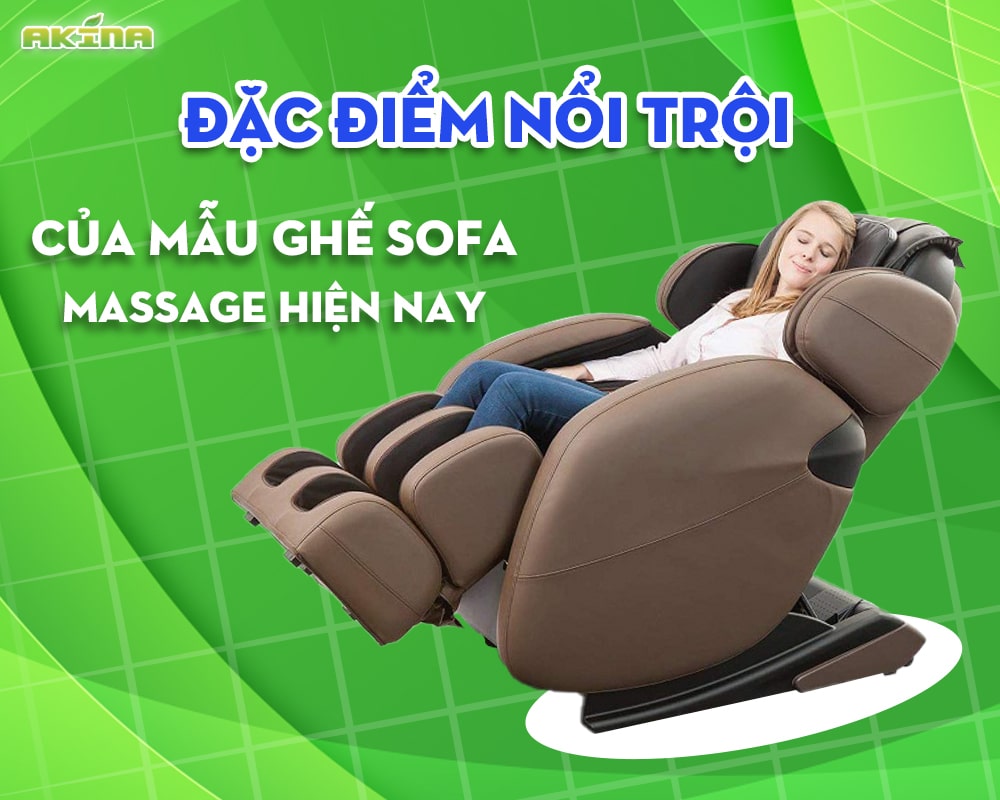 Ghế sofa massage hiện nay sở hữu nhiều đặc điểm nổi trội được vô vàn khách hàng quan tâm